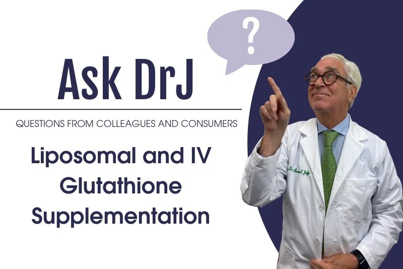 Liposomal and IV Glutathione supplementation Dr. Russell Jaffe