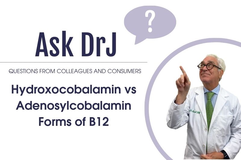 Hydroxocobalamin vs. Adenosylcobalamin forms of B12 Dr. Russell Jaffe